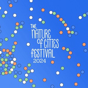 The Nature of Cities Festival 2024