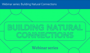 Webinar series: Building Natural Connections